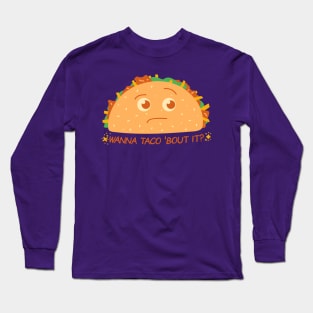 Wanna taco bout it? Long Sleeve T-Shirt